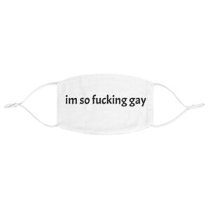 Fabric Face Mask — "im so fucking gay" Statement Mask